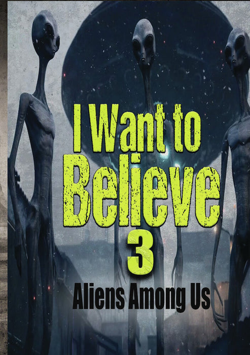 I Want to Believe 3: Aliens Among Us (MOD) (DVD Movie) - movie cover art