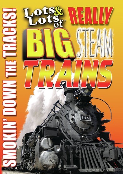 Lots & Lots of Really Big Steam Trains - Smoking Down the Tracks (MOD) (DVD Movie) - movie cover art