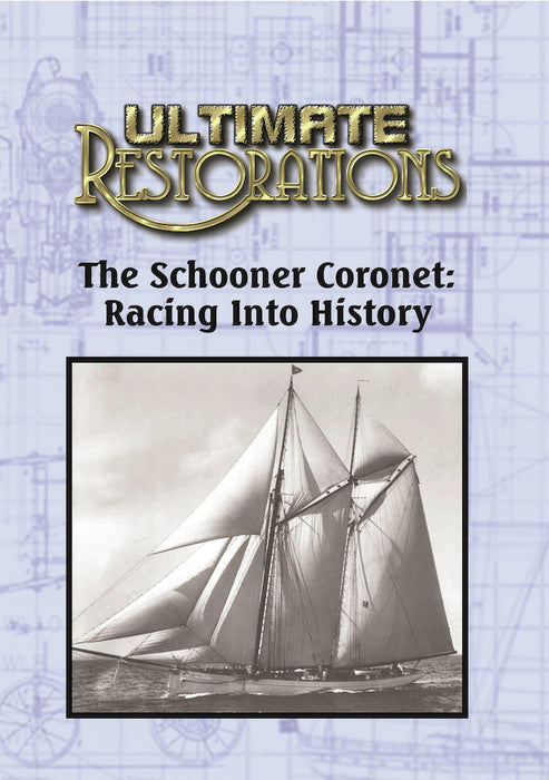 Ultimate Restorations: The Schooner Coronet: Racing Into History (MOD) (DVD Movie) - movie cover art