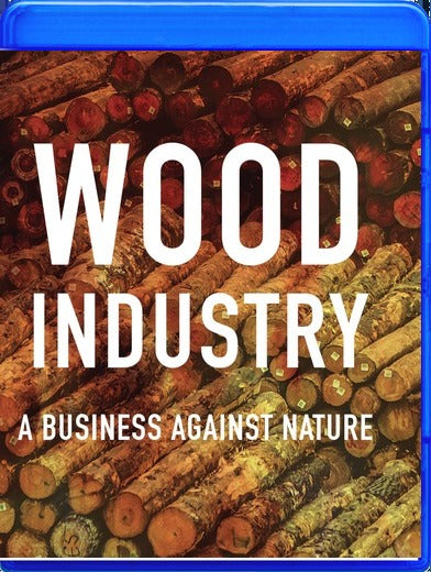 Wood Industry: A Business Against Nature (MOD) (BluRay Movie) - movie cover art